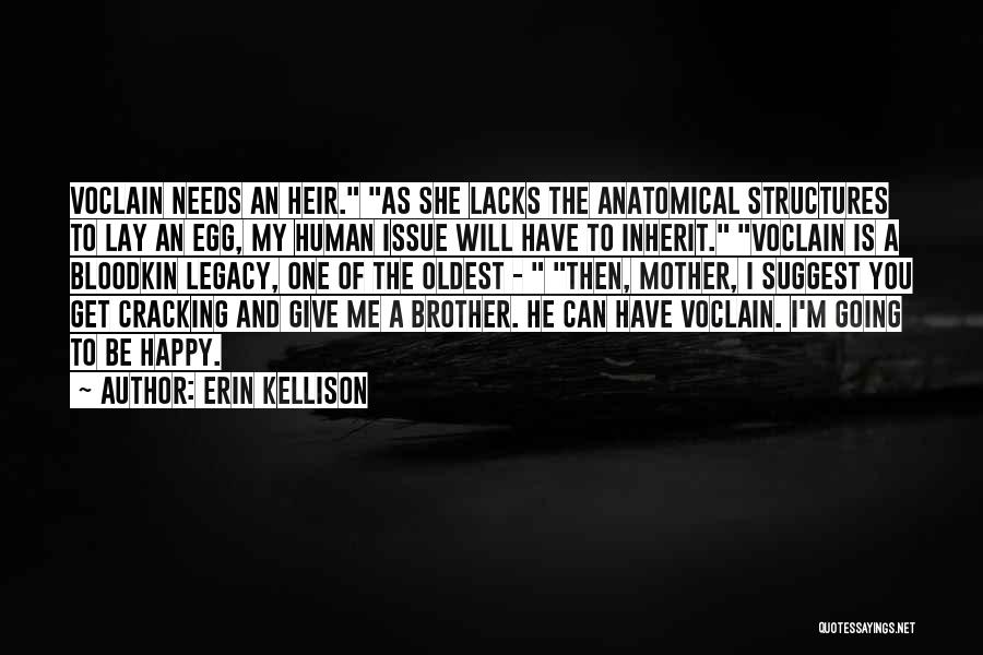 Erin Kellison Quotes: Voclain Needs An Heir. As She Lacks The Anatomical Structures To Lay An Egg, My Human Issue Will Have To