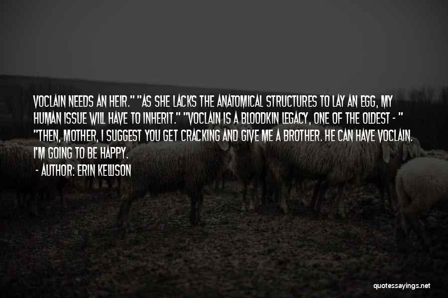 Erin Kellison Quotes: Voclain Needs An Heir. As She Lacks The Anatomical Structures To Lay An Egg, My Human Issue Will Have To