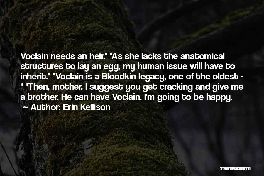 Erin Kellison Quotes: Voclain Needs An Heir. As She Lacks The Anatomical Structures To Lay An Egg, My Human Issue Will Have To