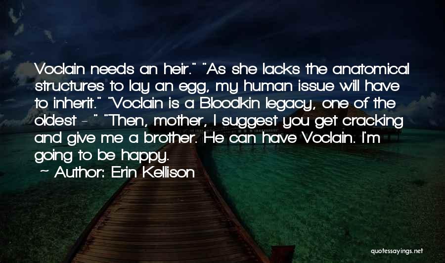 Erin Kellison Quotes: Voclain Needs An Heir. As She Lacks The Anatomical Structures To Lay An Egg, My Human Issue Will Have To