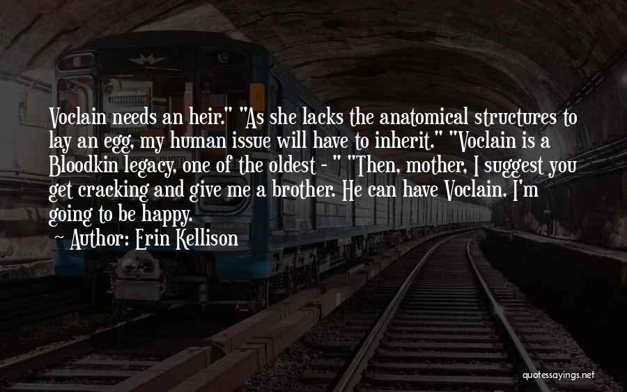 Erin Kellison Quotes: Voclain Needs An Heir. As She Lacks The Anatomical Structures To Lay An Egg, My Human Issue Will Have To