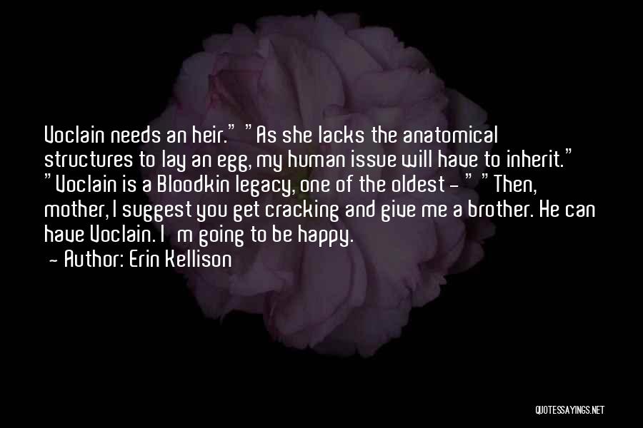 Erin Kellison Quotes: Voclain Needs An Heir. As She Lacks The Anatomical Structures To Lay An Egg, My Human Issue Will Have To