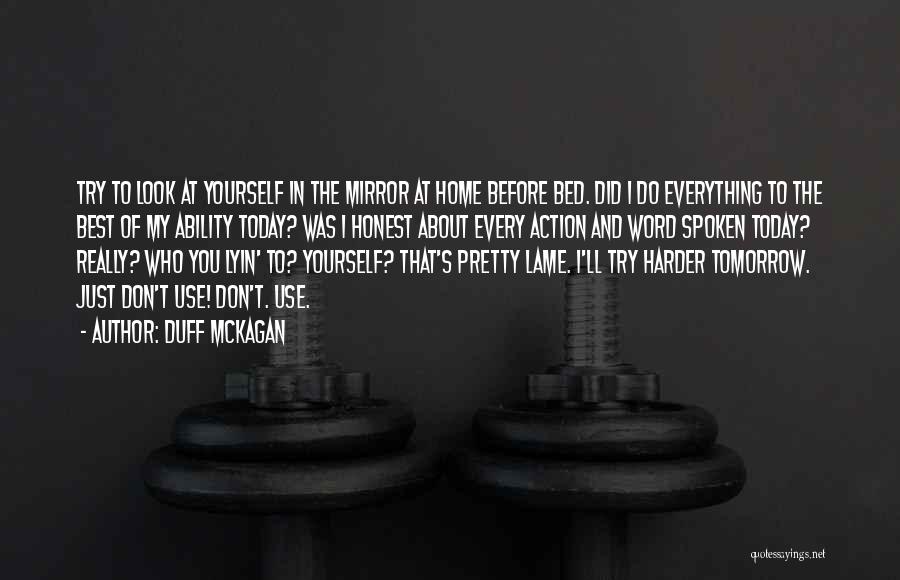Duff McKagan Quotes: Try To Look At Yourself In The Mirror At Home Before Bed. Did I Do Everything To The Best Of