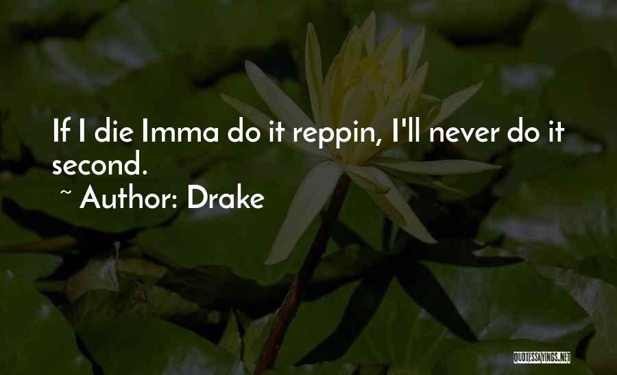 Drake Quotes: If I Die Imma Do It Reppin, I'll Never Do It Second.