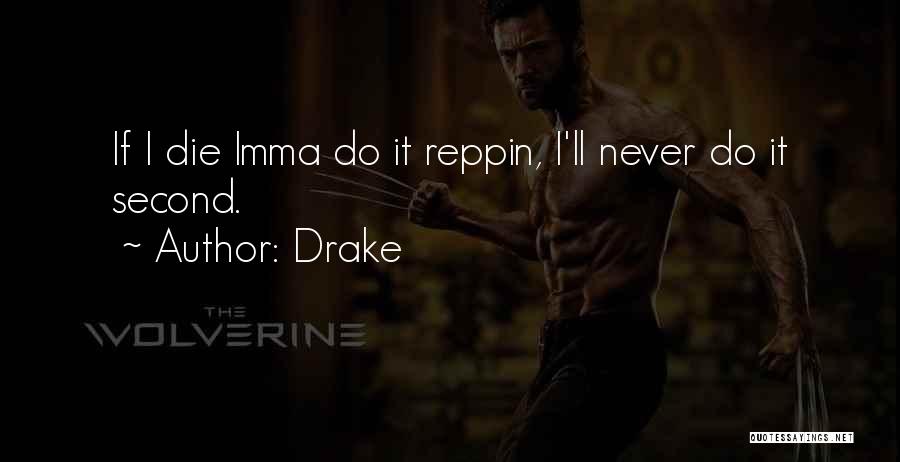 Drake Quotes: If I Die Imma Do It Reppin, I'll Never Do It Second.