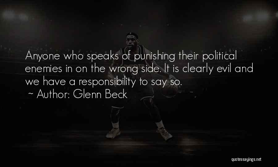 Glenn Beck Quotes: Anyone Who Speaks Of Punishing Their Political Enemies In On The Wrong Side. It Is Clearly Evil And We Have