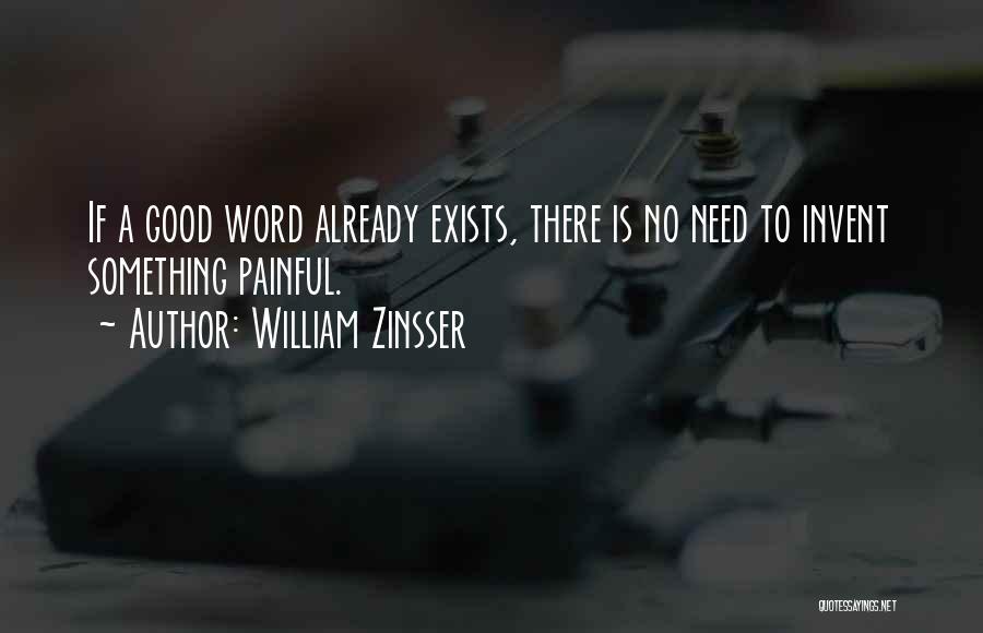 William Zinsser Quotes: If A Good Word Already Exists, There Is No Need To Invent Something Painful.