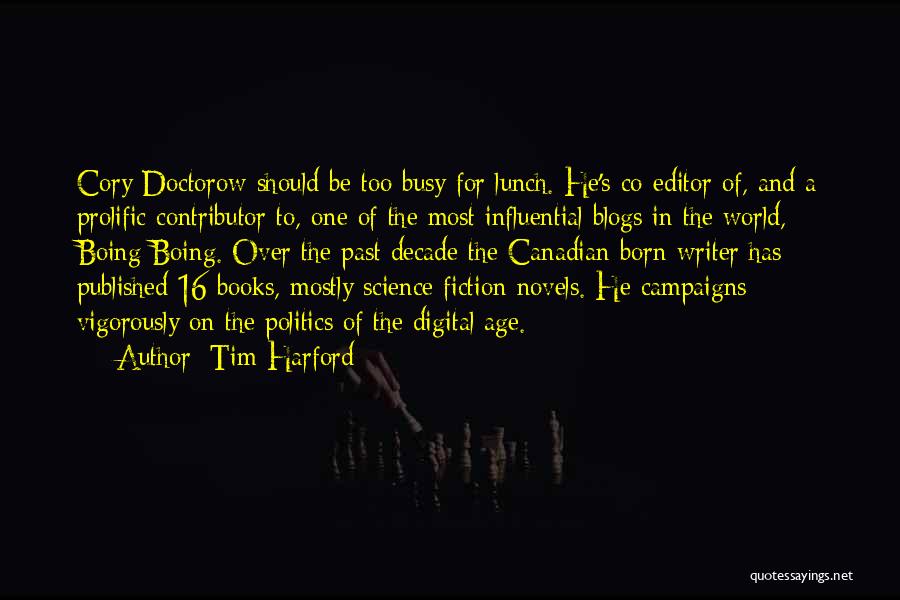 Tim Harford Quotes: Cory Doctorow Should Be Too Busy For Lunch. He's Co-editor Of, And A Prolific Contributor To, One Of The Most