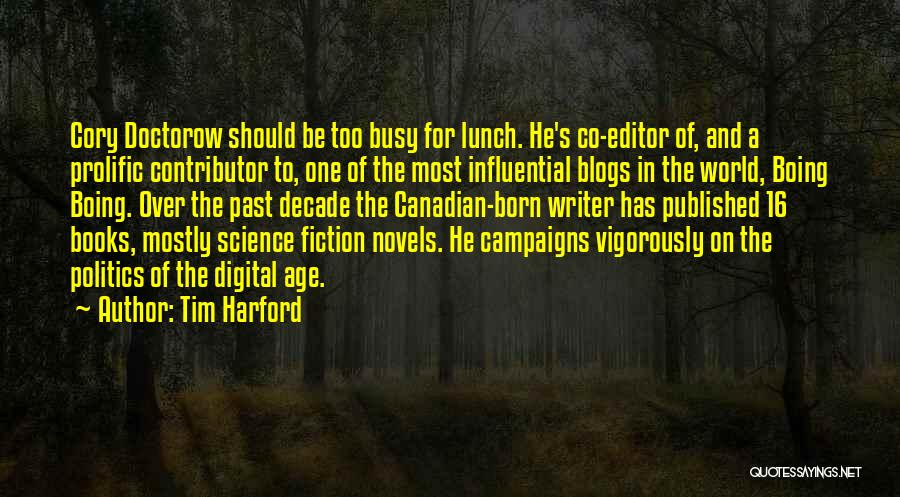 Tim Harford Quotes: Cory Doctorow Should Be Too Busy For Lunch. He's Co-editor Of, And A Prolific Contributor To, One Of The Most