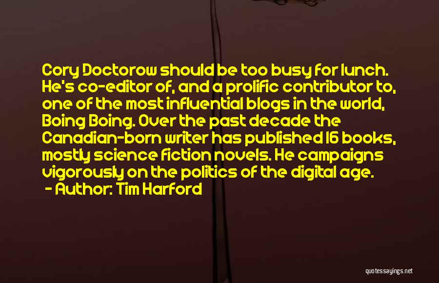 Tim Harford Quotes: Cory Doctorow Should Be Too Busy For Lunch. He's Co-editor Of, And A Prolific Contributor To, One Of The Most