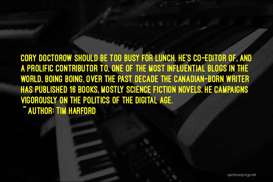 Tim Harford Quotes: Cory Doctorow Should Be Too Busy For Lunch. He's Co-editor Of, And A Prolific Contributor To, One Of The Most