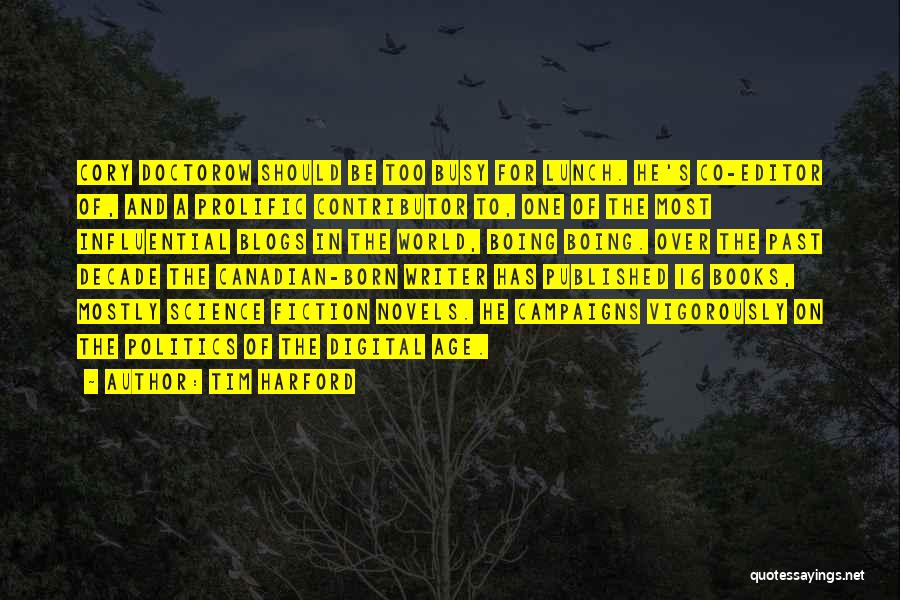 Tim Harford Quotes: Cory Doctorow Should Be Too Busy For Lunch. He's Co-editor Of, And A Prolific Contributor To, One Of The Most