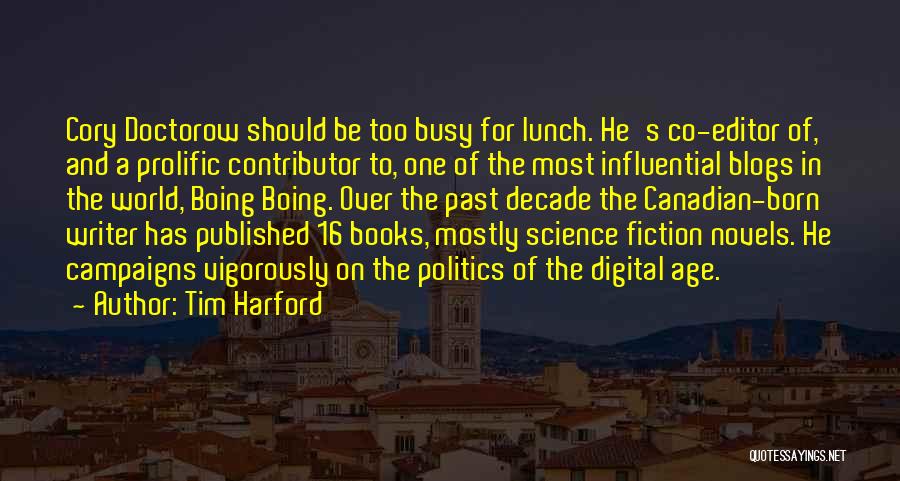Tim Harford Quotes: Cory Doctorow Should Be Too Busy For Lunch. He's Co-editor Of, And A Prolific Contributor To, One Of The Most