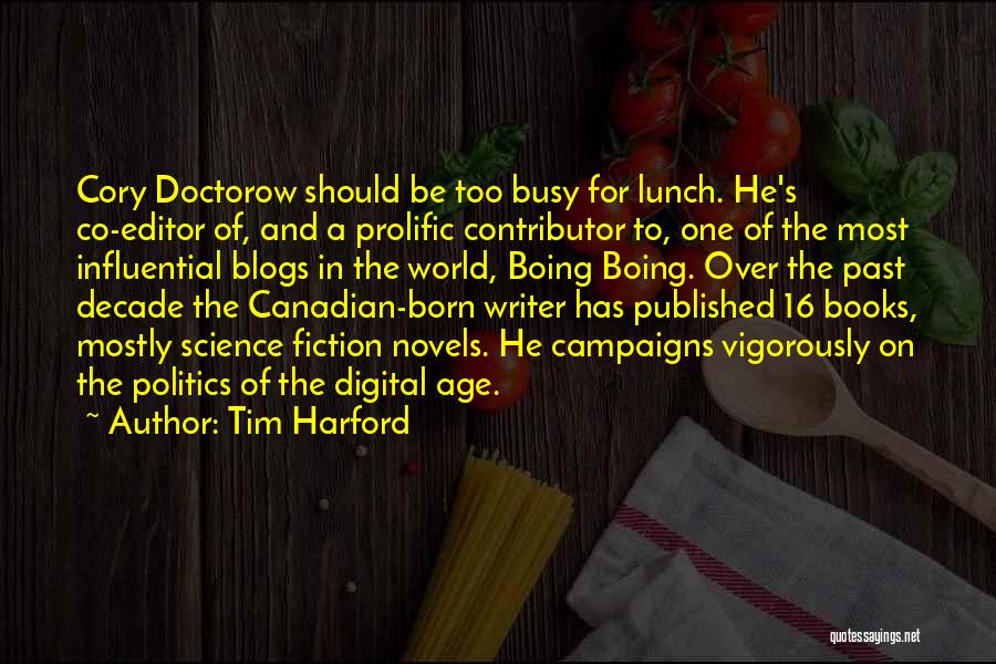 Tim Harford Quotes: Cory Doctorow Should Be Too Busy For Lunch. He's Co-editor Of, And A Prolific Contributor To, One Of The Most