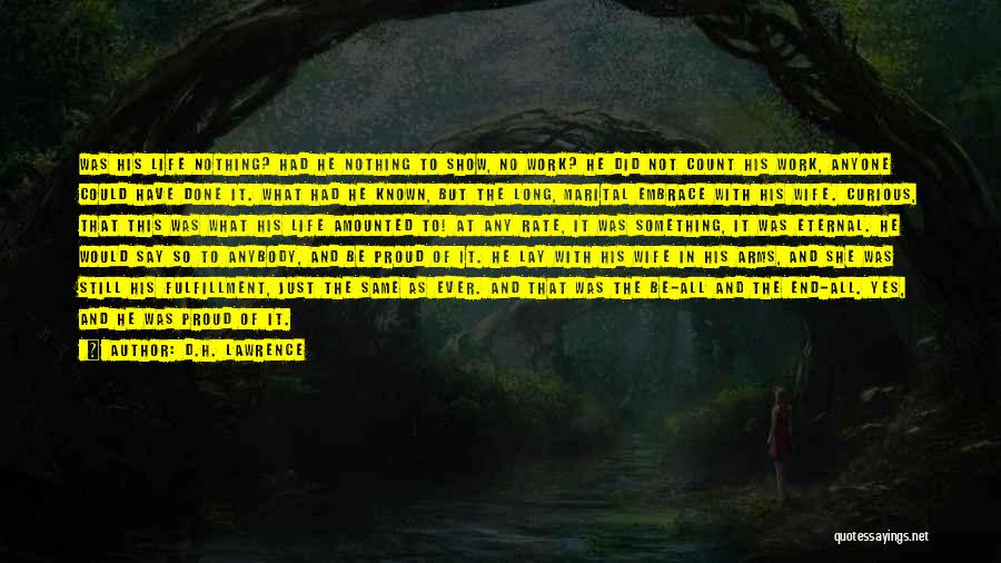 D.H. Lawrence Quotes: Was His Life Nothing? Had He Nothing To Show, No Work? He Did Not Count His Work, Anyone Could Have