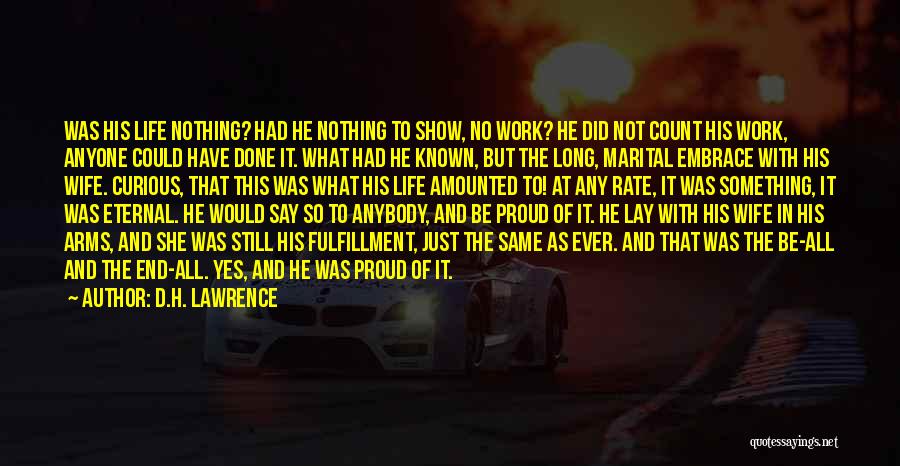 D.H. Lawrence Quotes: Was His Life Nothing? Had He Nothing To Show, No Work? He Did Not Count His Work, Anyone Could Have