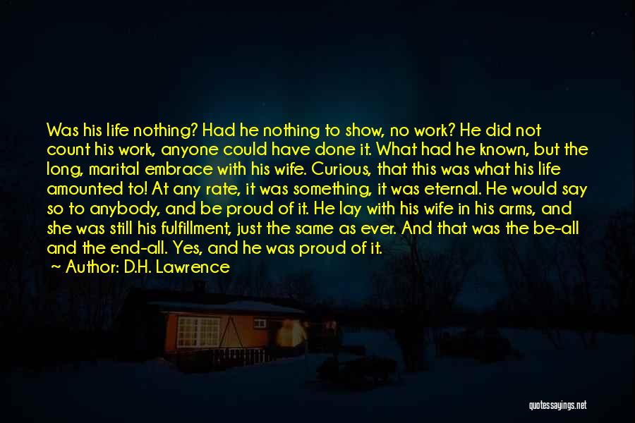 D.H. Lawrence Quotes: Was His Life Nothing? Had He Nothing To Show, No Work? He Did Not Count His Work, Anyone Could Have