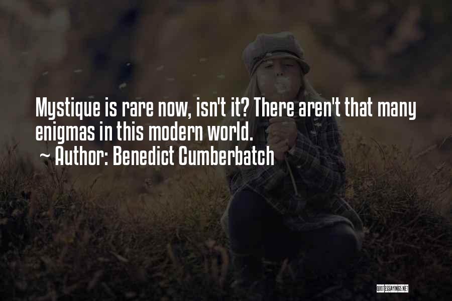 Benedict Cumberbatch Quotes: Mystique Is Rare Now, Isn't It? There Aren't That Many Enigmas In This Modern World.