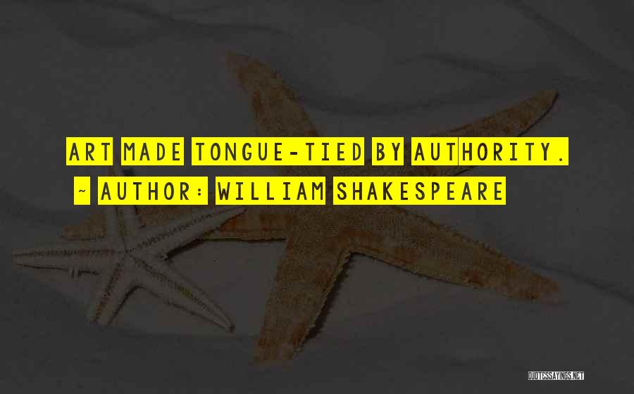 William Shakespeare Quotes: Art Made Tongue-tied By Authority.