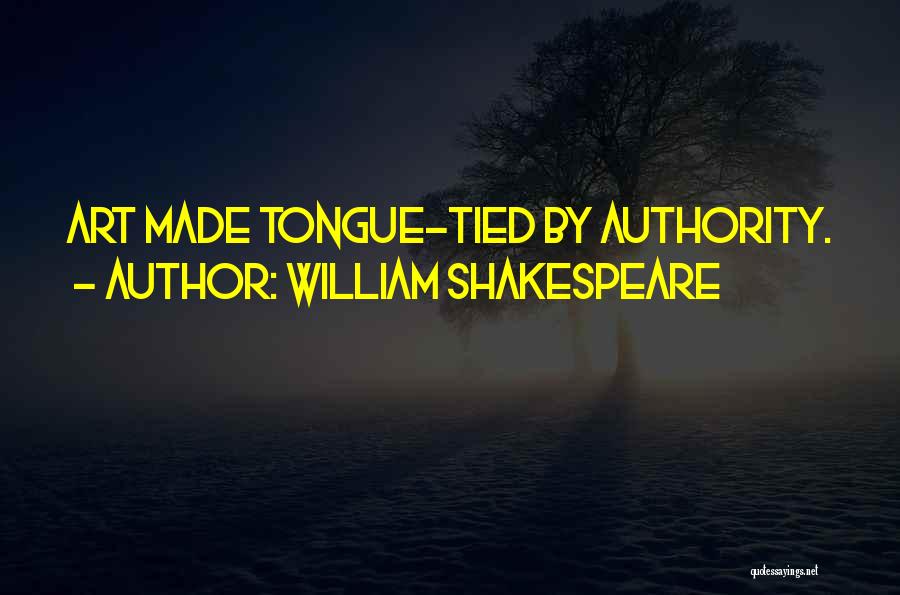 William Shakespeare Quotes: Art Made Tongue-tied By Authority.