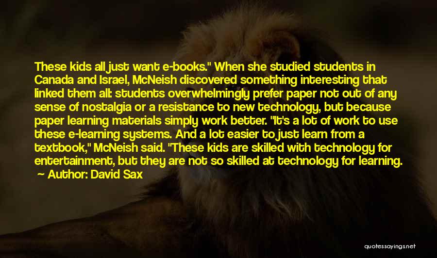 David Sax Quotes: These Kids All Just Want E-books. When She Studied Students In Canada And Israel, Mcneish Discovered Something Interesting That Linked