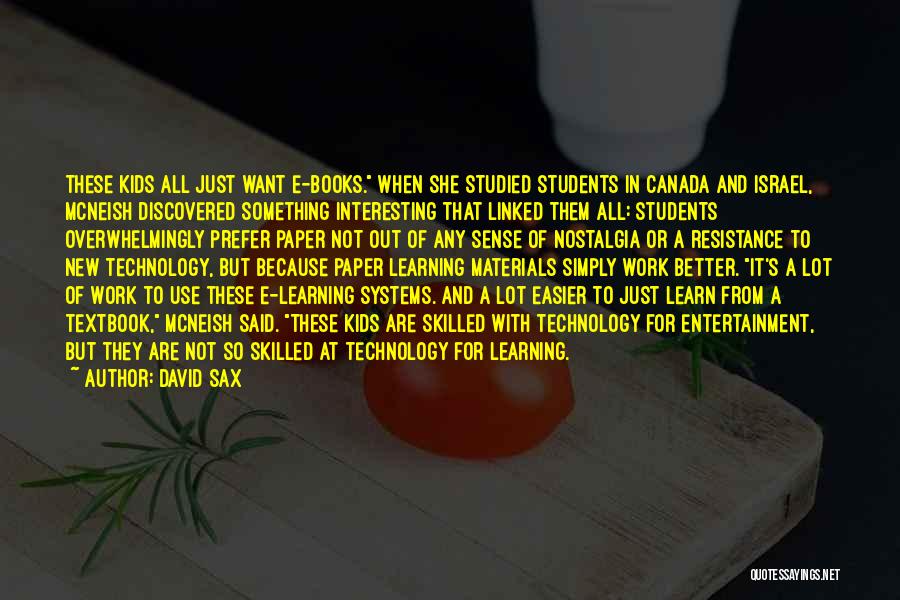 David Sax Quotes: These Kids All Just Want E-books. When She Studied Students In Canada And Israel, Mcneish Discovered Something Interesting That Linked