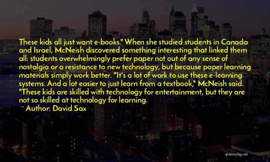 David Sax Quotes: These Kids All Just Want E-books. When She Studied Students In Canada And Israel, Mcneish Discovered Something Interesting That Linked