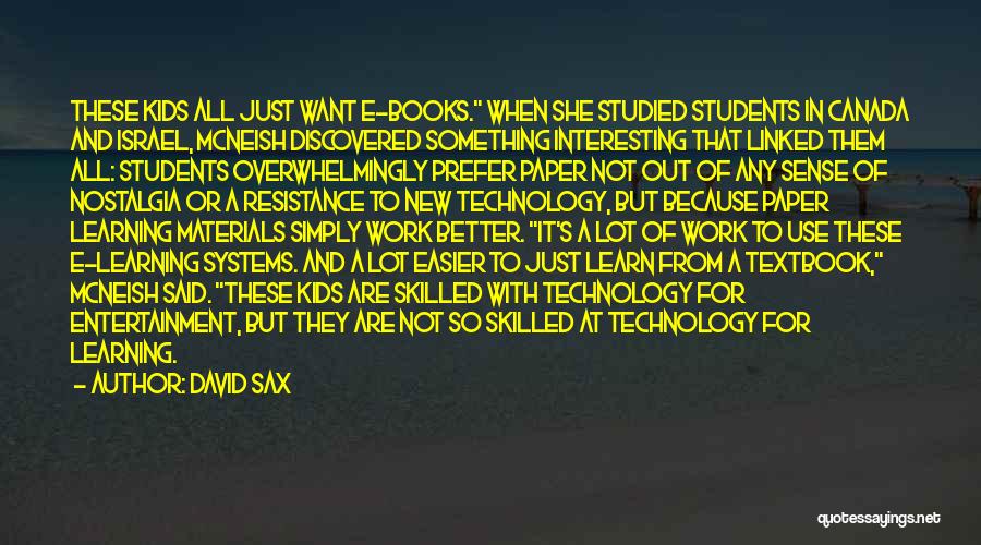 David Sax Quotes: These Kids All Just Want E-books. When She Studied Students In Canada And Israel, Mcneish Discovered Something Interesting That Linked