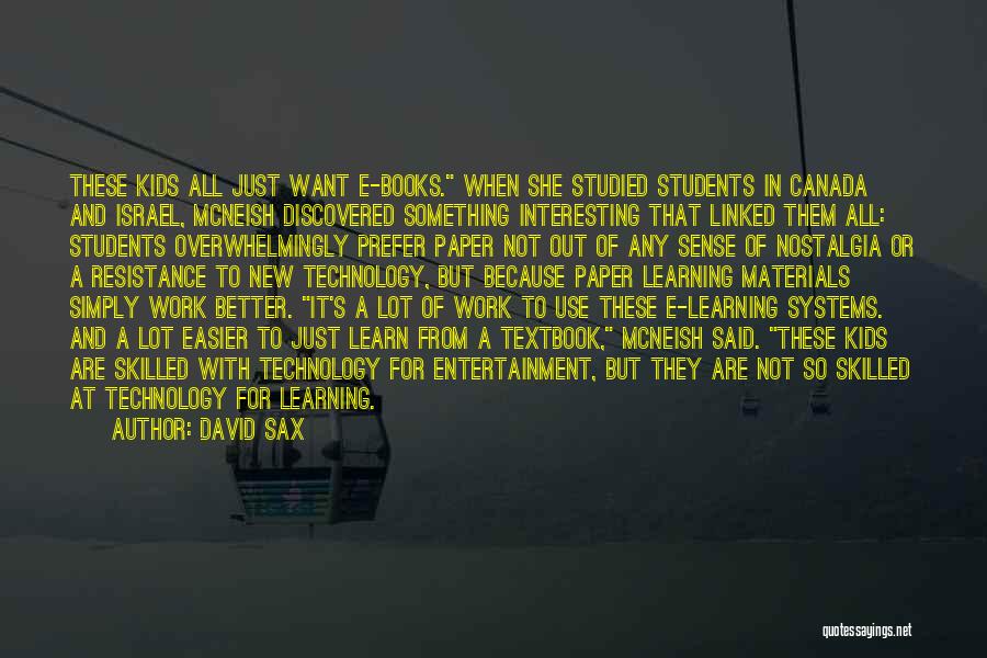 David Sax Quotes: These Kids All Just Want E-books. When She Studied Students In Canada And Israel, Mcneish Discovered Something Interesting That Linked