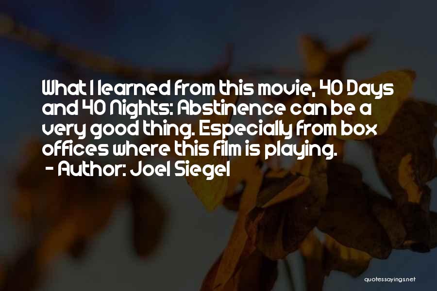 Joel Siegel Quotes: What I Learned From This Movie, 40 Days And 40 Nights: Abstinence Can Be A Very Good Thing. Especially From