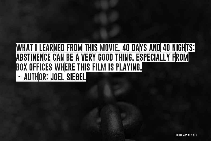 Joel Siegel Quotes: What I Learned From This Movie, 40 Days And 40 Nights: Abstinence Can Be A Very Good Thing. Especially From