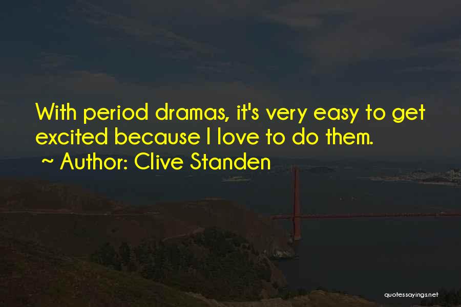 Clive Standen Quotes: With Period Dramas, It's Very Easy To Get Excited Because I Love To Do Them.