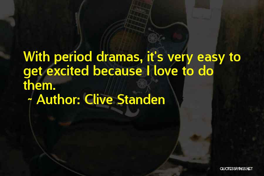 Clive Standen Quotes: With Period Dramas, It's Very Easy To Get Excited Because I Love To Do Them.