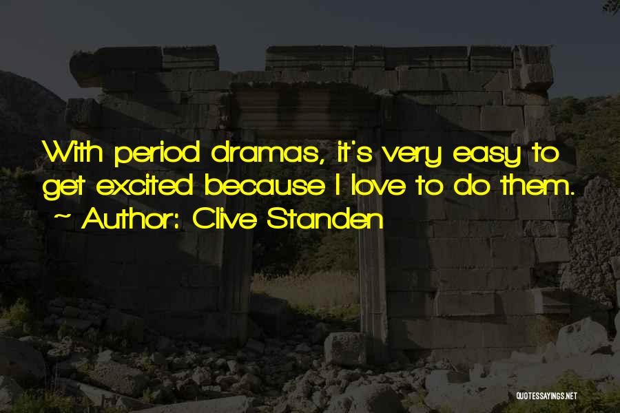 Clive Standen Quotes: With Period Dramas, It's Very Easy To Get Excited Because I Love To Do Them.