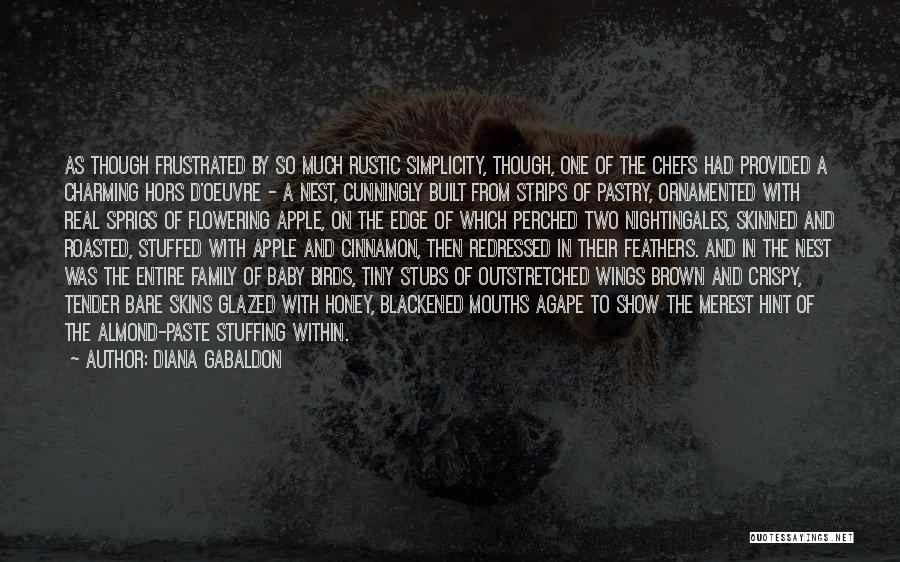 Diana Gabaldon Quotes: As Though Frustrated By So Much Rustic Simplicity, Though, One Of The Chefs Had Provided A Charming Hors D'oeuvre -