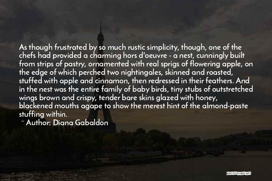 Diana Gabaldon Quotes: As Though Frustrated By So Much Rustic Simplicity, Though, One Of The Chefs Had Provided A Charming Hors D'oeuvre -