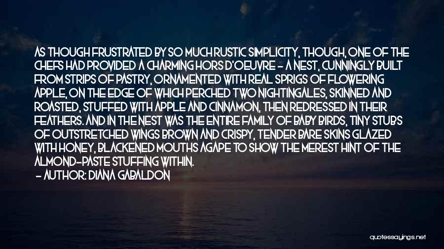 Diana Gabaldon Quotes: As Though Frustrated By So Much Rustic Simplicity, Though, One Of The Chefs Had Provided A Charming Hors D'oeuvre -
