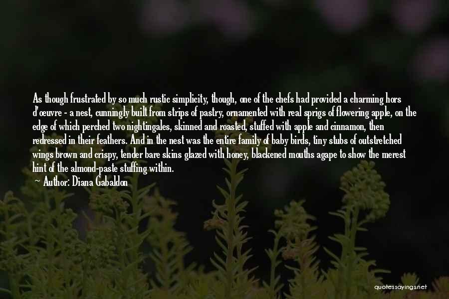 Diana Gabaldon Quotes: As Though Frustrated By So Much Rustic Simplicity, Though, One Of The Chefs Had Provided A Charming Hors D'oeuvre -