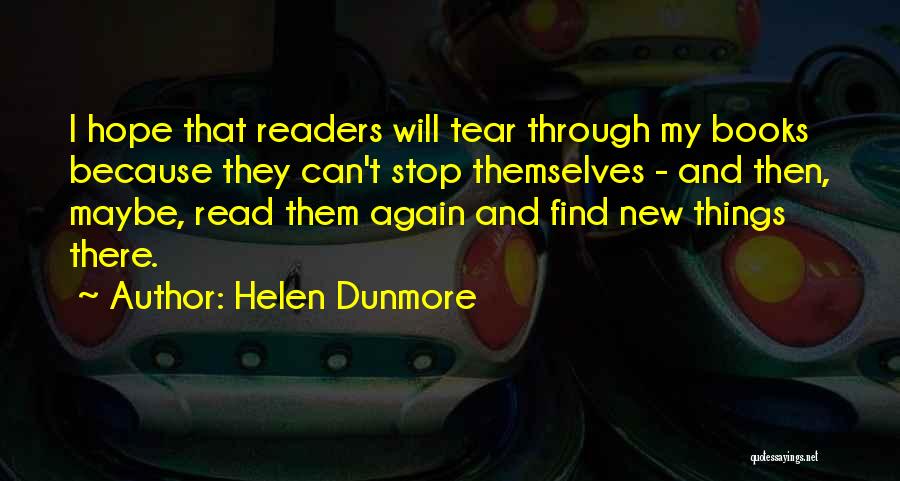 Helen Dunmore Quotes: I Hope That Readers Will Tear Through My Books Because They Can't Stop Themselves - And Then, Maybe, Read Them