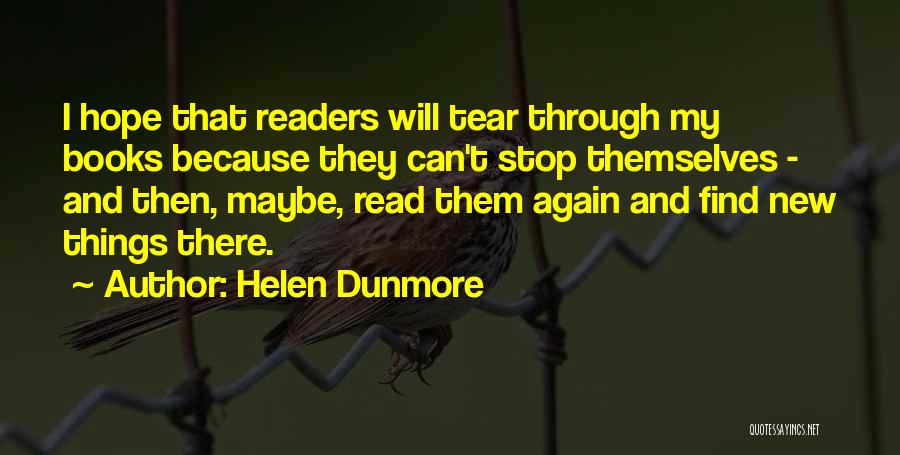 Helen Dunmore Quotes: I Hope That Readers Will Tear Through My Books Because They Can't Stop Themselves - And Then, Maybe, Read Them