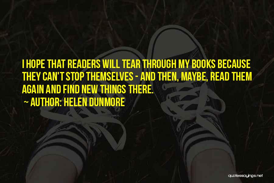Helen Dunmore Quotes: I Hope That Readers Will Tear Through My Books Because They Can't Stop Themselves - And Then, Maybe, Read Them