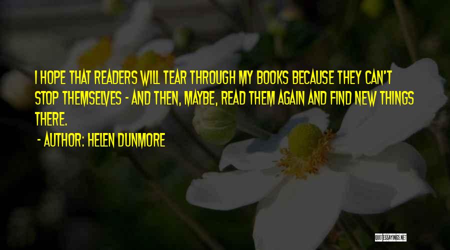 Helen Dunmore Quotes: I Hope That Readers Will Tear Through My Books Because They Can't Stop Themselves - And Then, Maybe, Read Them