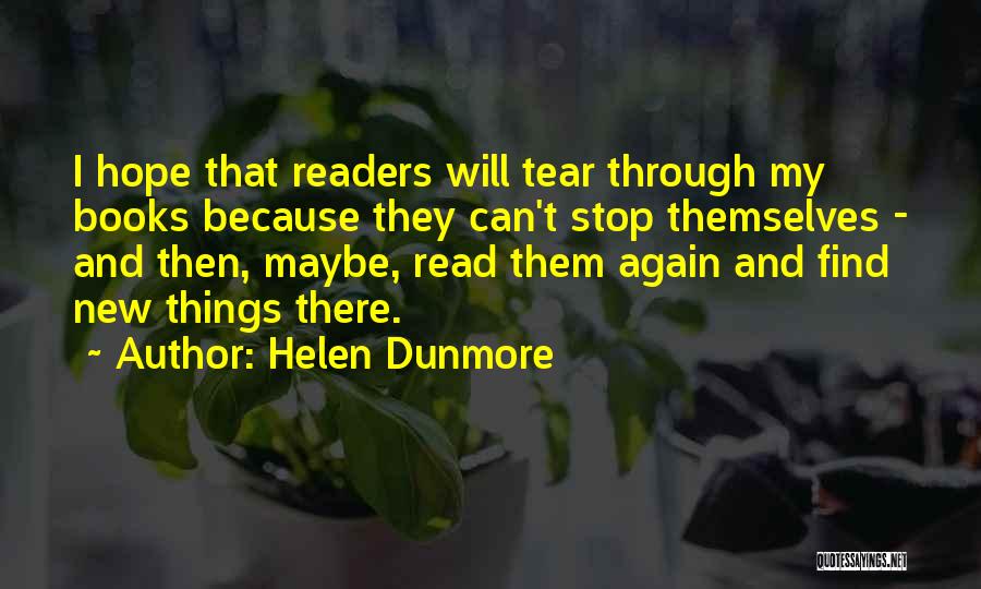 Helen Dunmore Quotes: I Hope That Readers Will Tear Through My Books Because They Can't Stop Themselves - And Then, Maybe, Read Them