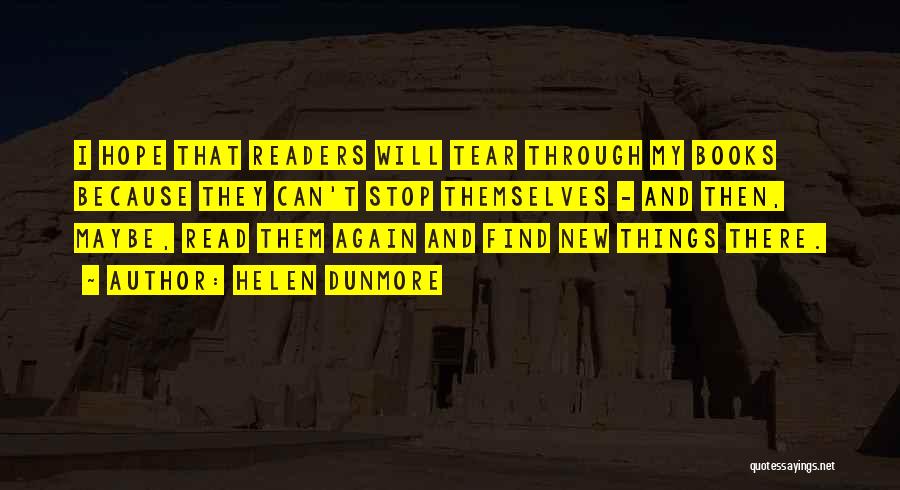 Helen Dunmore Quotes: I Hope That Readers Will Tear Through My Books Because They Can't Stop Themselves - And Then, Maybe, Read Them