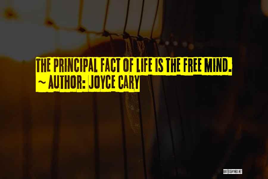 Joyce Cary Quotes: The Principal Fact Of Life Is The Free Mind.