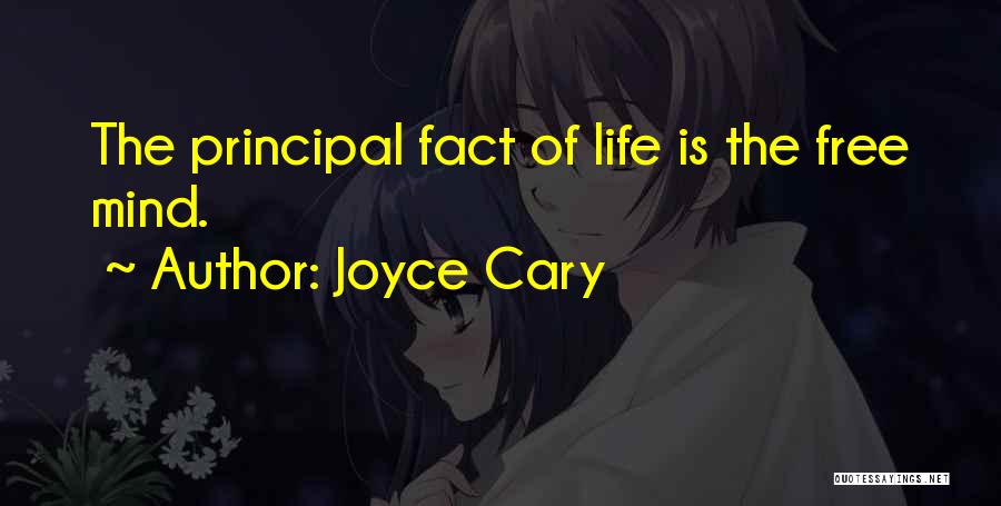 Joyce Cary Quotes: The Principal Fact Of Life Is The Free Mind.