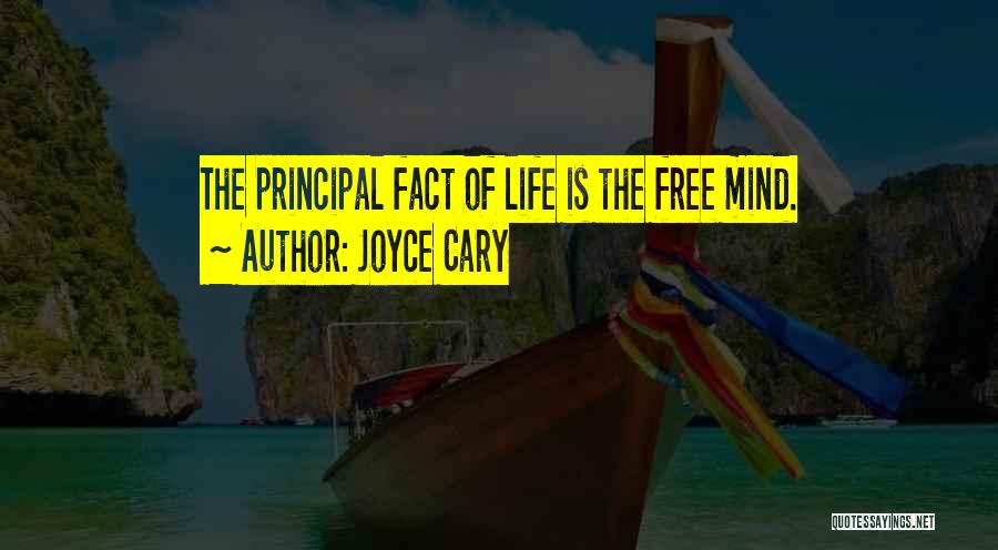 Joyce Cary Quotes: The Principal Fact Of Life Is The Free Mind.