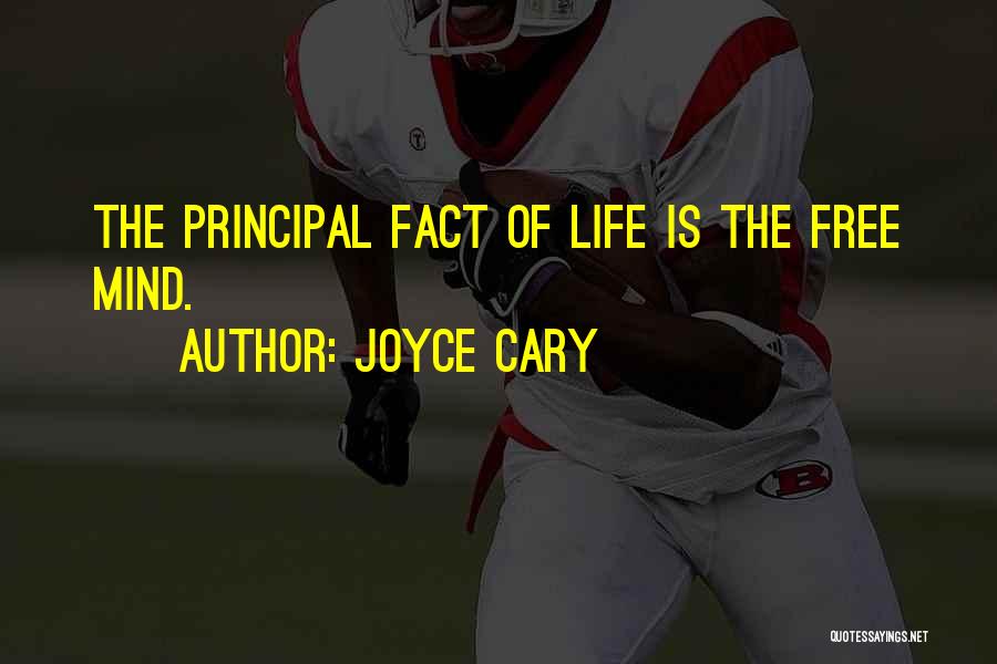 Joyce Cary Quotes: The Principal Fact Of Life Is The Free Mind.