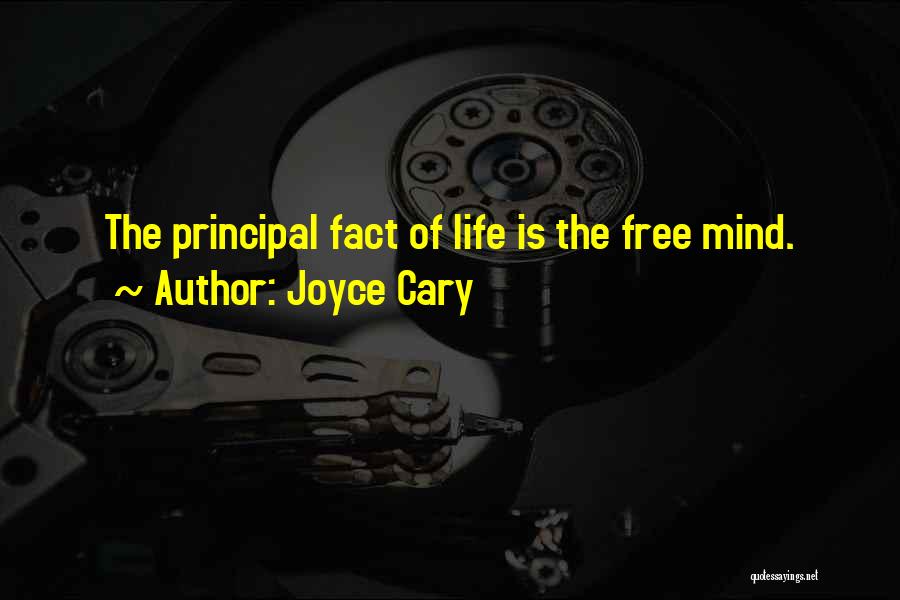 Joyce Cary Quotes: The Principal Fact Of Life Is The Free Mind.