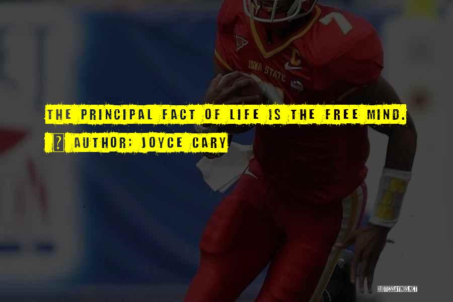 Joyce Cary Quotes: The Principal Fact Of Life Is The Free Mind.